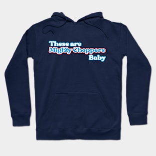 This are Mighty Choppers, Baby - fancy vintage text 70's from chopper culture Hoodie